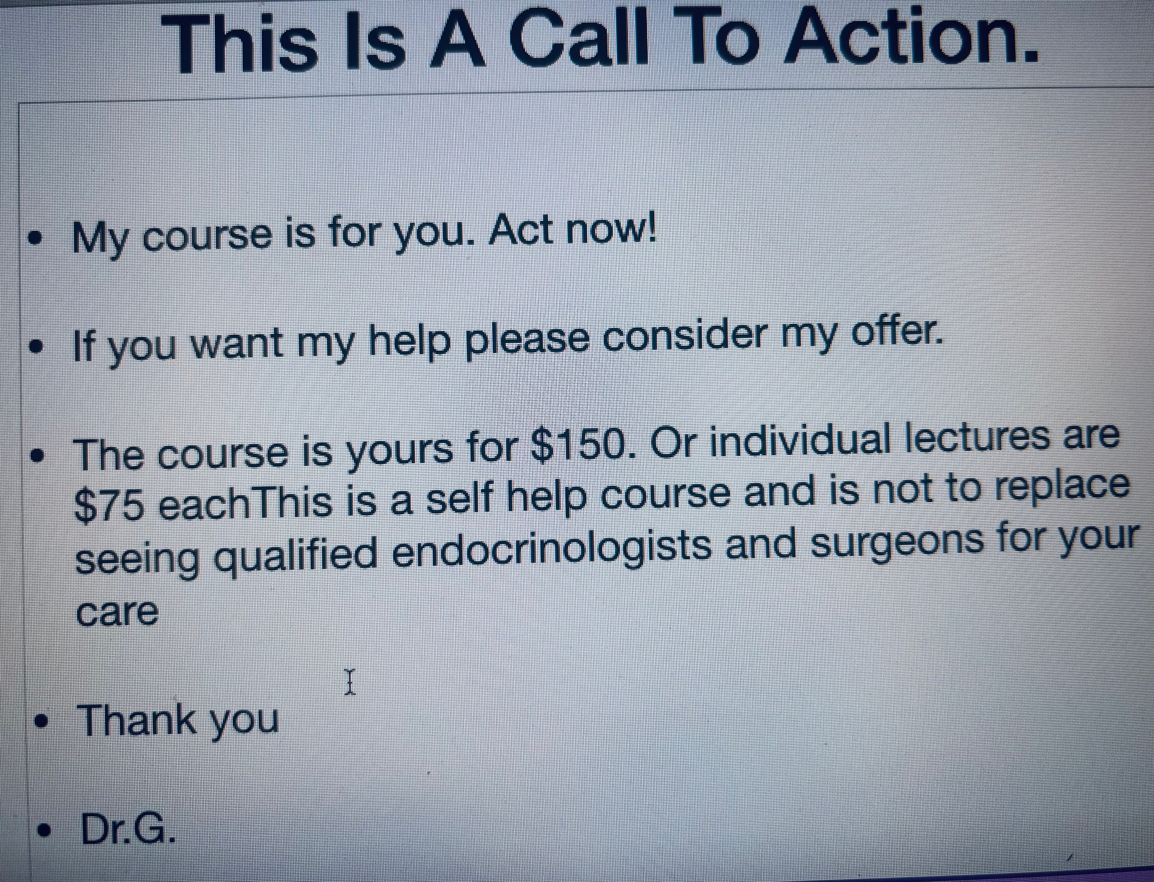 This Is A Call To Action — Dr. Guttler's course is yours for $150, or individual lectures at $75 each. A self-help course to complement your care from qualified endocrinologists and surgeons.